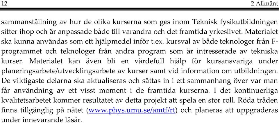 Materialet kan även bli en värdefull hjälp för kursansvariga under planeringsarbete/utvecklingsarbete av kurser samt vid information om utbildningen.