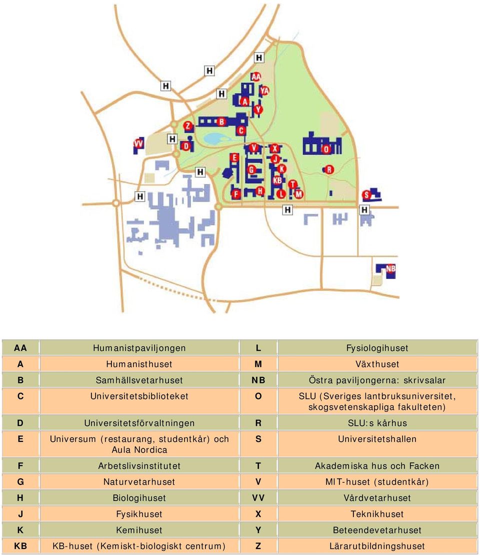 Universum (restaurang, studentkår) och Aula Nordica S Universitetshallen F Arbetslivsinstitutet T Akademiska hus och Facken G Naturvetarhuset V