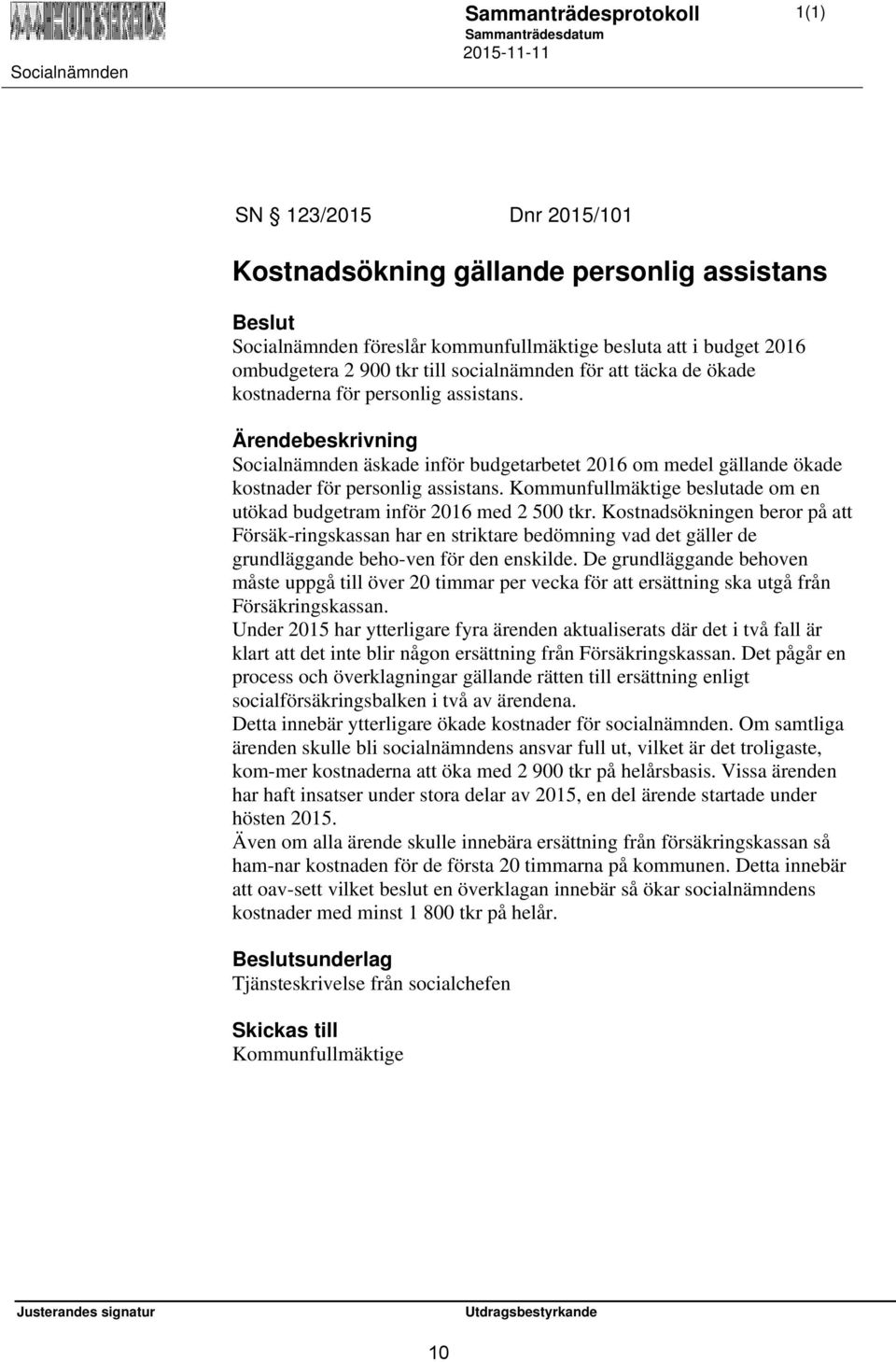 Kommunfullmäktige beslutade om en utökad budgetram inför 2016 med 2 500 tkr.