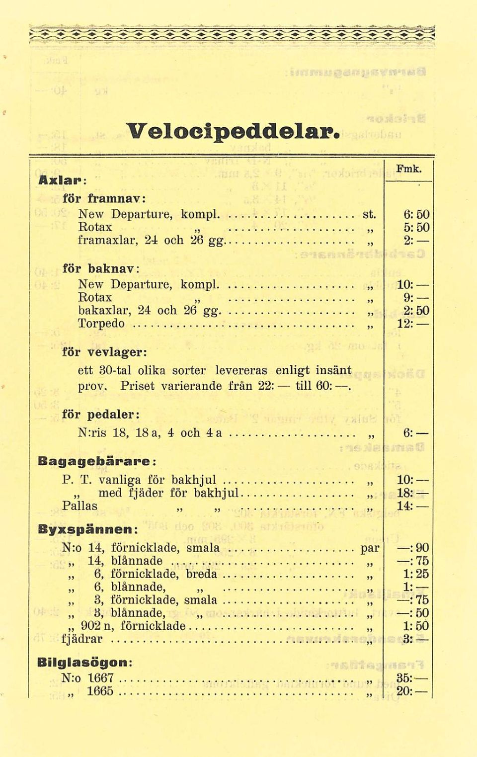 sorter levereras enligt insänt prov. Priset varierande från 22: till 60:. för pedaler: N:ris 18, 18 a, 4 och 4 a 6: 10: 14: Bagagebärare; P. T.