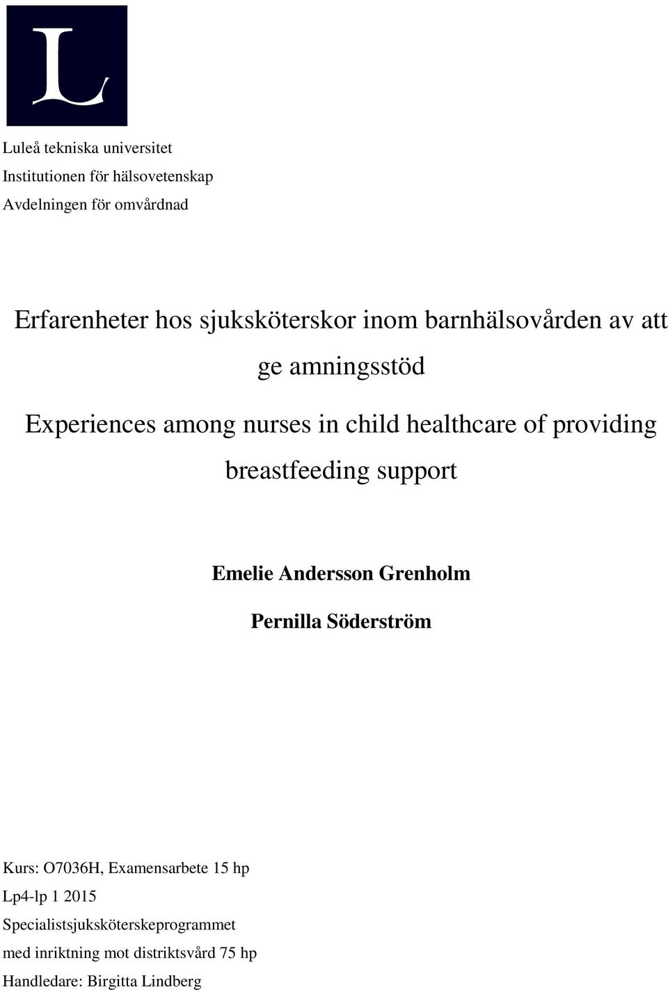 providing breastfeeding support Emelie Andersson Grenholm Pernilla Söderström Kurs: O7036H, Examensarbete 15