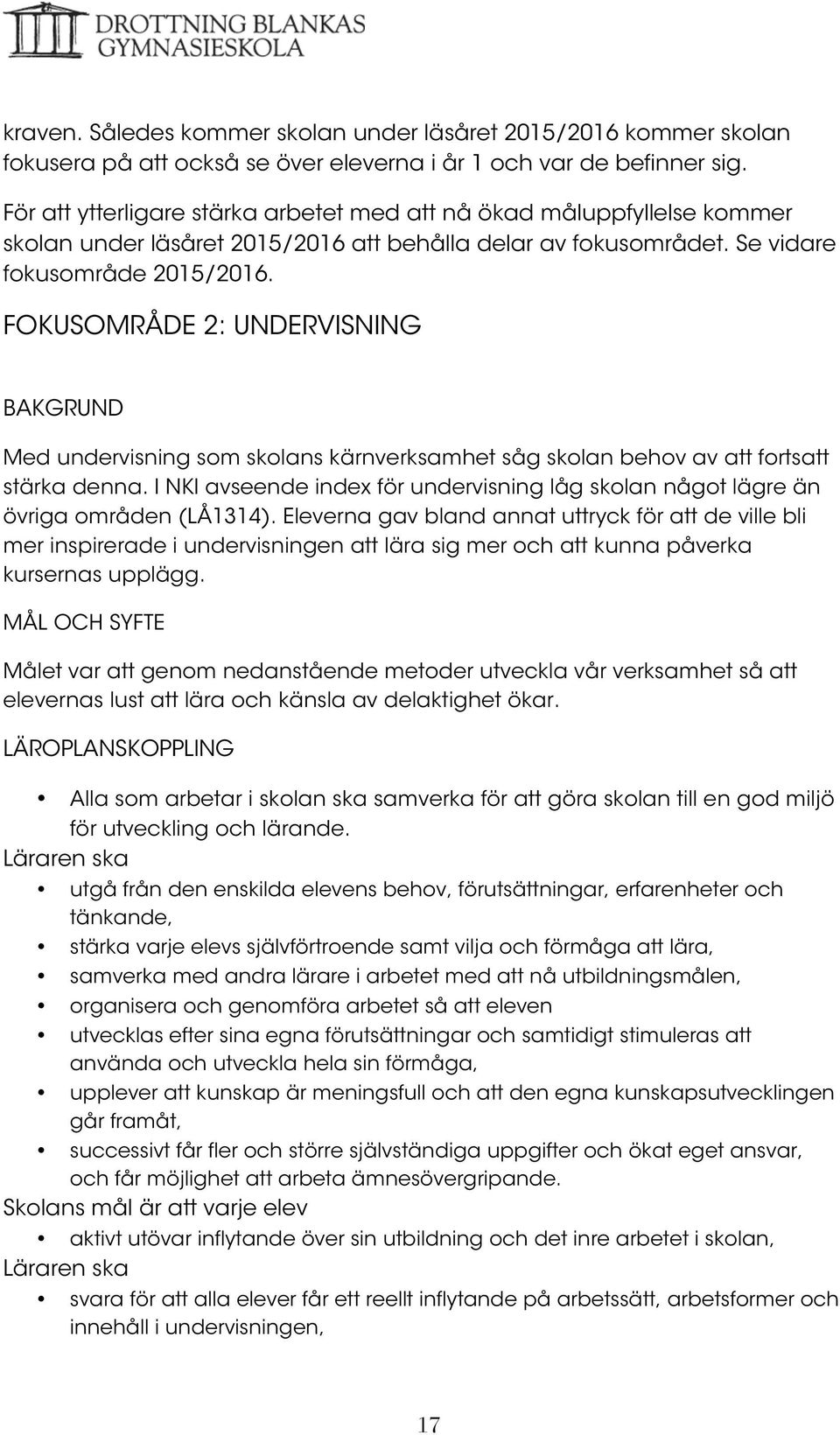 FOKUSOMRÅDE 2: UNDERVISNING BAKGRUND Med undervisning som skolans kärnverksamhet såg skolan behov av att fortsatt stärka denna.