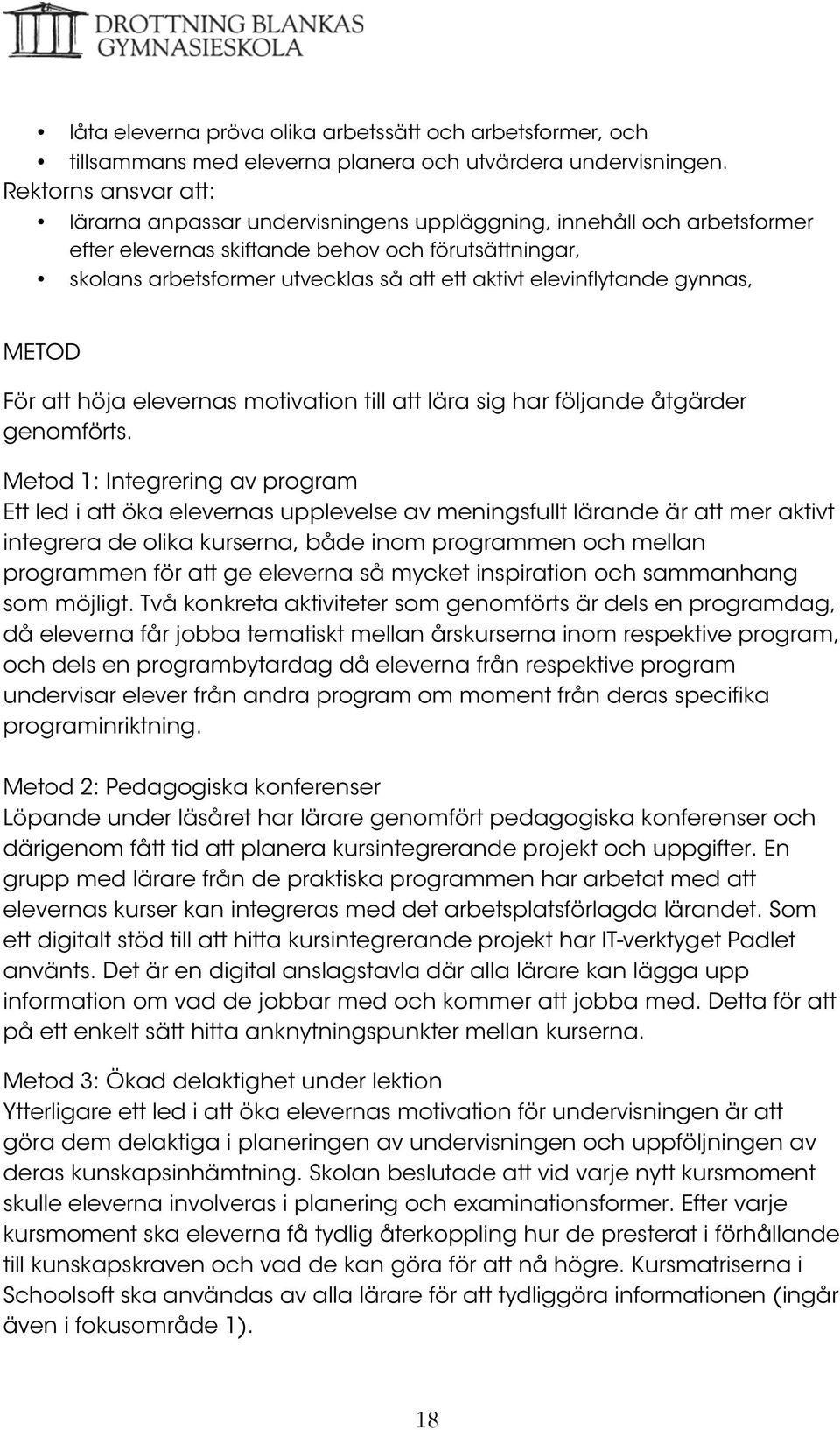 elevinflytande gynnas, METOD För att höja elevernas motivation till att lära sig har följande åtgärder genomförts.