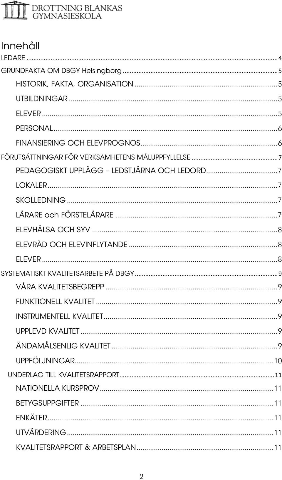 .. 8 ELEVRÅD OCH ELEVINFLYTANDE... 8 ELEVER... 8 SYSTEMATISKT KVALITETSARBETE PÅ DBGY... 9 VÅRA KVALITETSBEGREPP... 9 FUNKTIONELL KVALITET... 9 INSTRUMENTELL KVALITET.