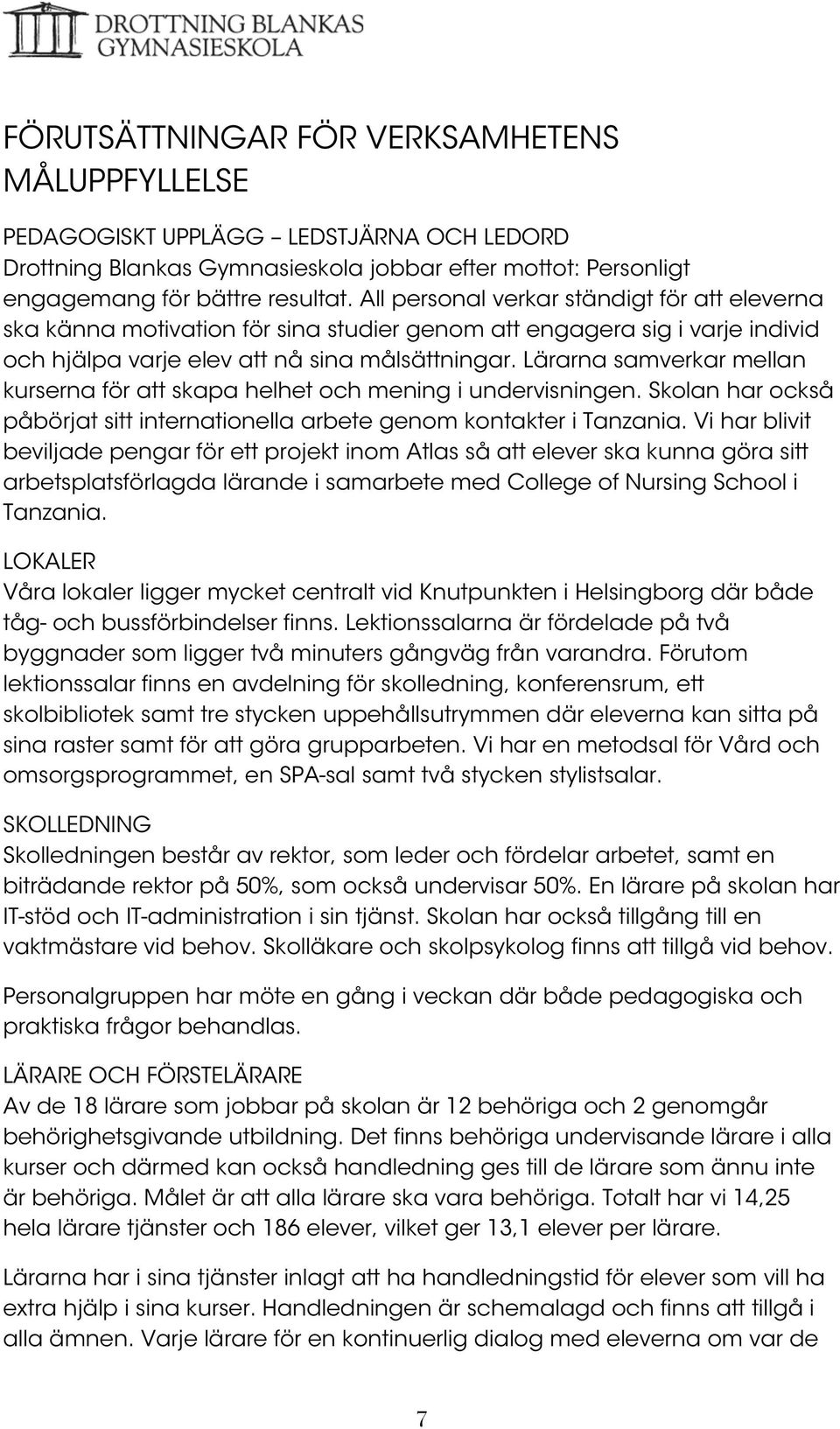 Lärarna samverkar mellan kurserna för att skapa helhet och mening i undervisningen. Skolan har också påbörjat sitt internationella arbete genom kontakter i Tanzania.