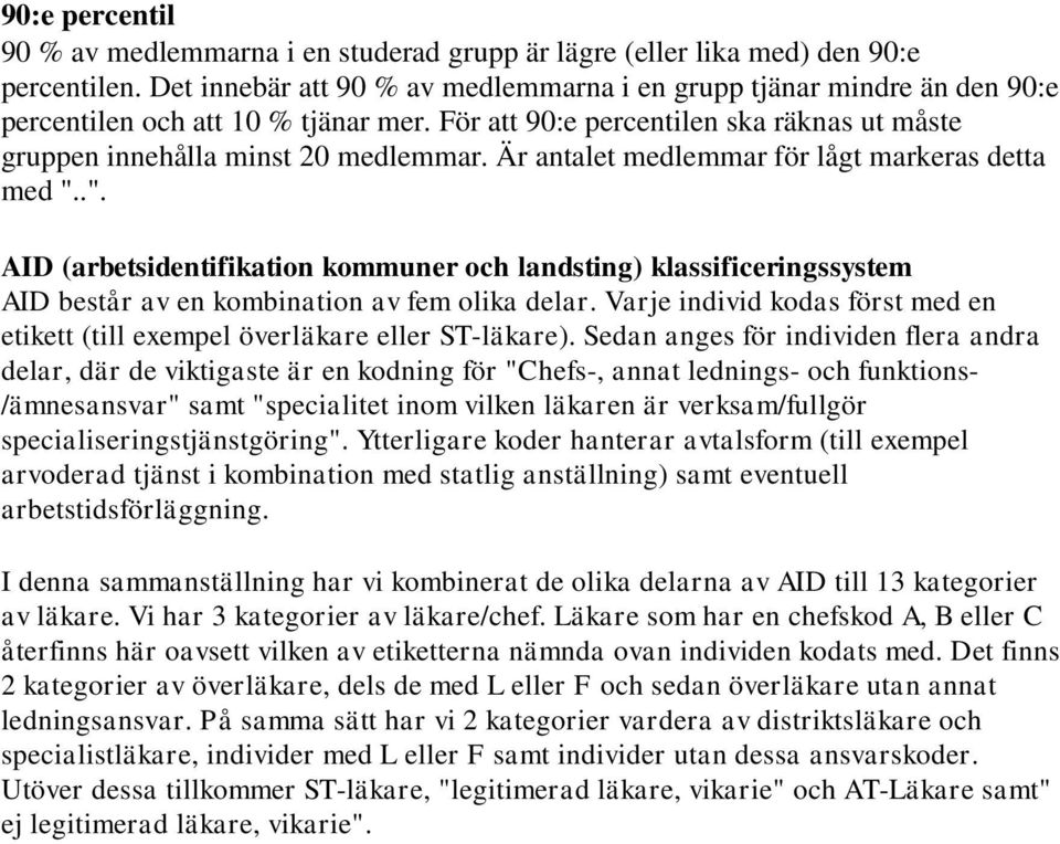 .". AID (arbetsidentifikation kommuner och landsting) klassificeringssystem AID består av en kombination av fem olika delar.