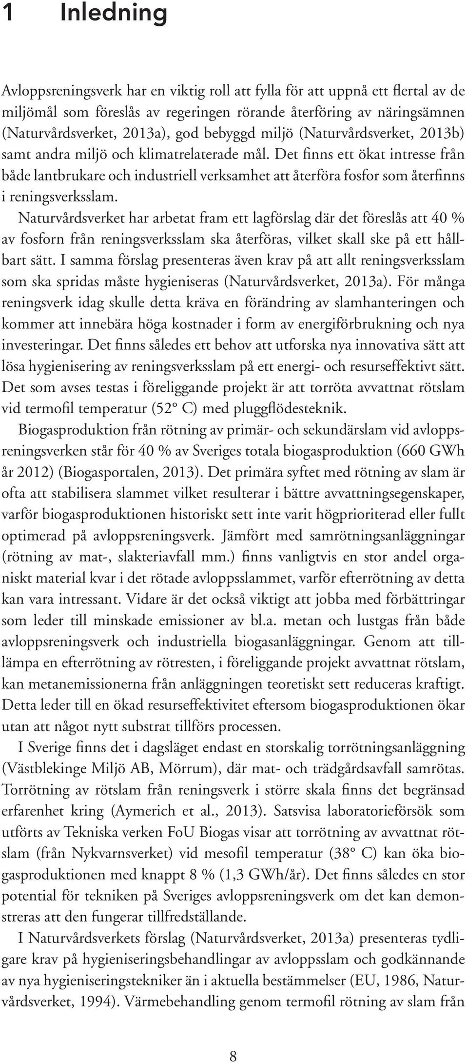 Det finns ett ökat intresse från både lantbrukare och industriell verksamhet att återföra fosfor som återfinns i reningsverksslam.