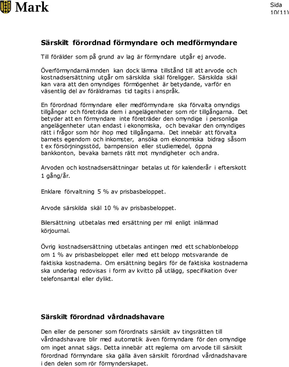 Särskilda skäl kan vara att den omyndiges förmögenhet är betydande, varför en väsentlig del av föräldrarnas tid tagits i anspråk.