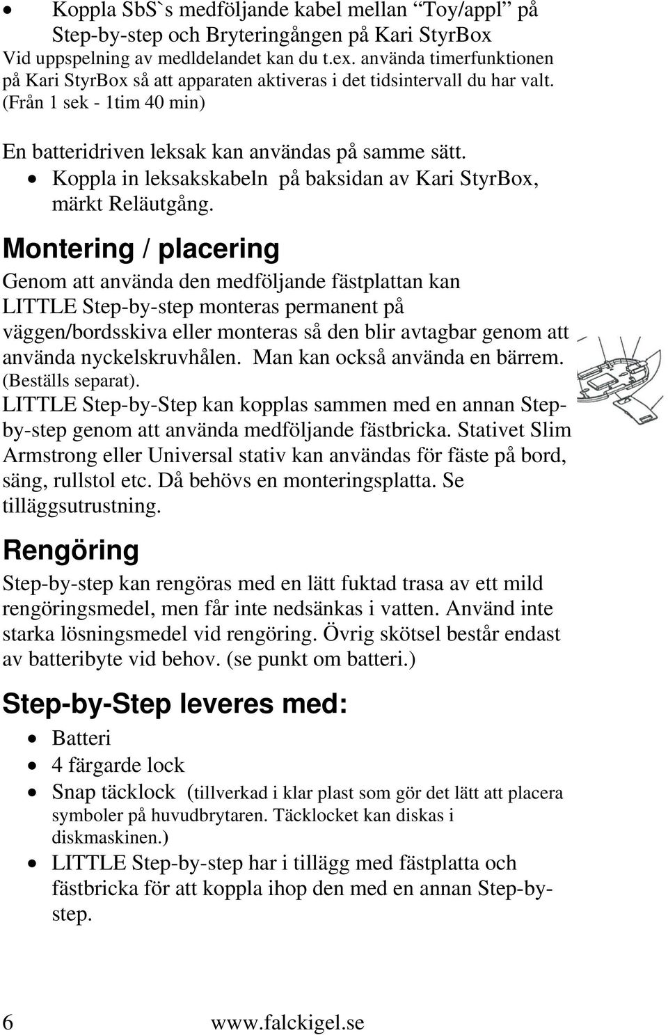 Koppla in leksakskabeln på baksidan av Kari StyrBox, märkt Reläutgång.