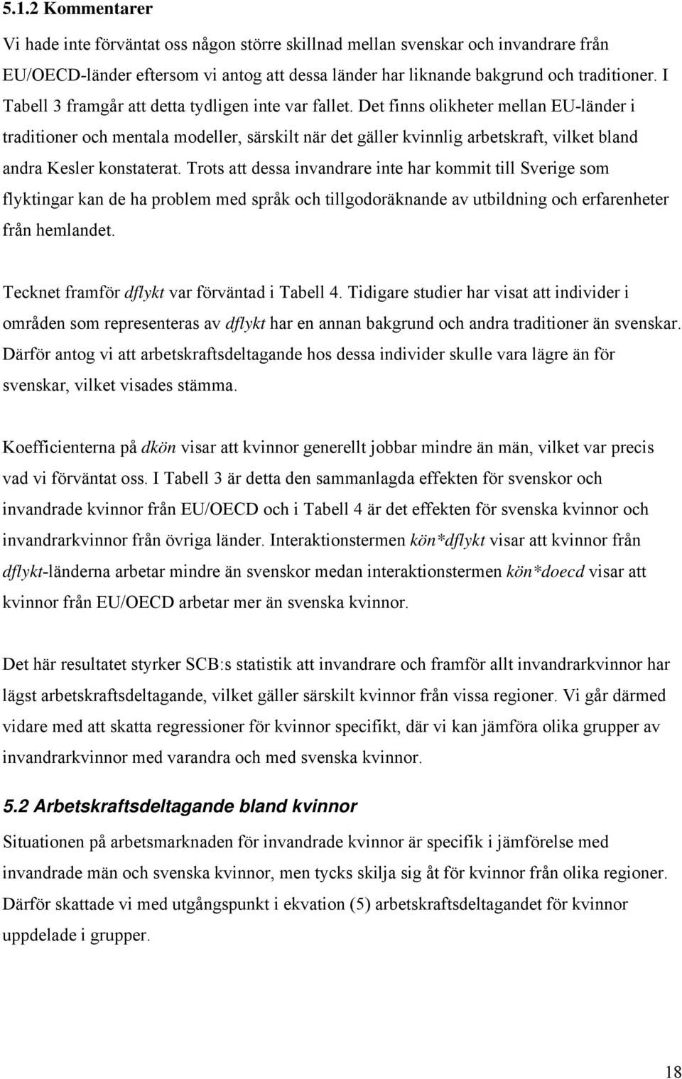 Det finns olikheter mellan EU-länder i traditioner och mentala modeller, särskilt när det gäller kvinnlig arbetskraft, vilket bland andra Kesler konstaterat.