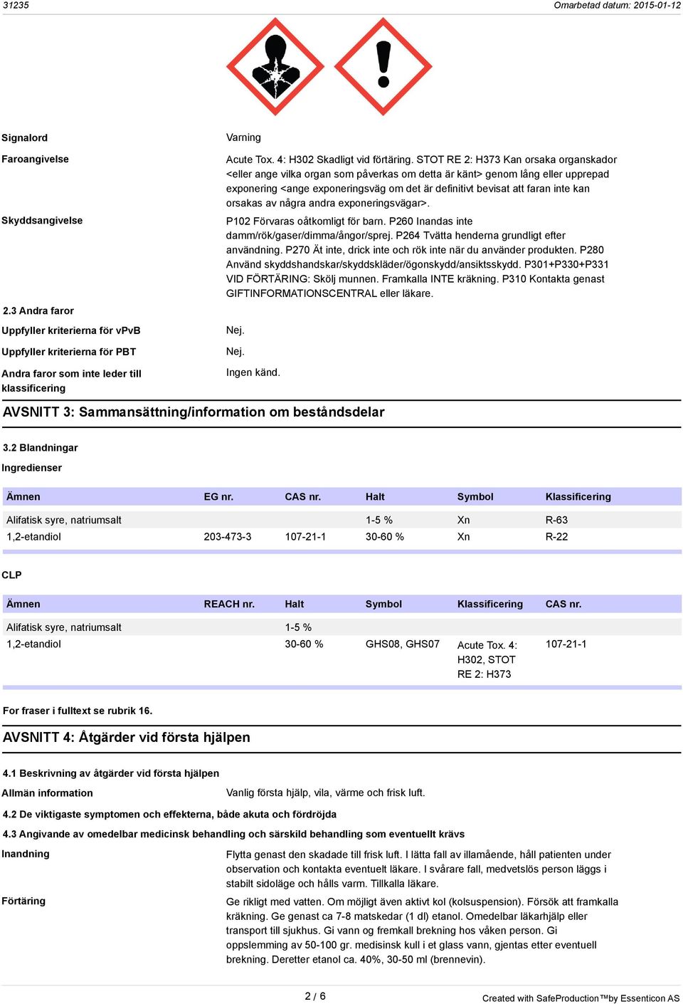 STOT RE 2: H373 Kan orsaka organskador <eller ange vilka organ som påverkas om detta är känt> genom lång eller upprepad exponering <ange exponeringsväg om det är definitivt bevisat att faran inte kan