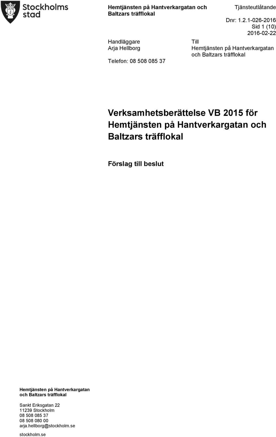 1-026-2016 Sid 1 (10) 2016-02-22 Till Hemtjänsten på Hantverkargatan och Baltzars träfflokal Verksamhetsberättelse