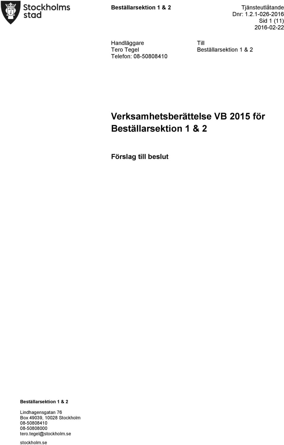 1-026-2016 Sid 1 (11) 2016-02-22 Handläggare Till Tero Tegel Telefon: 08-50808410