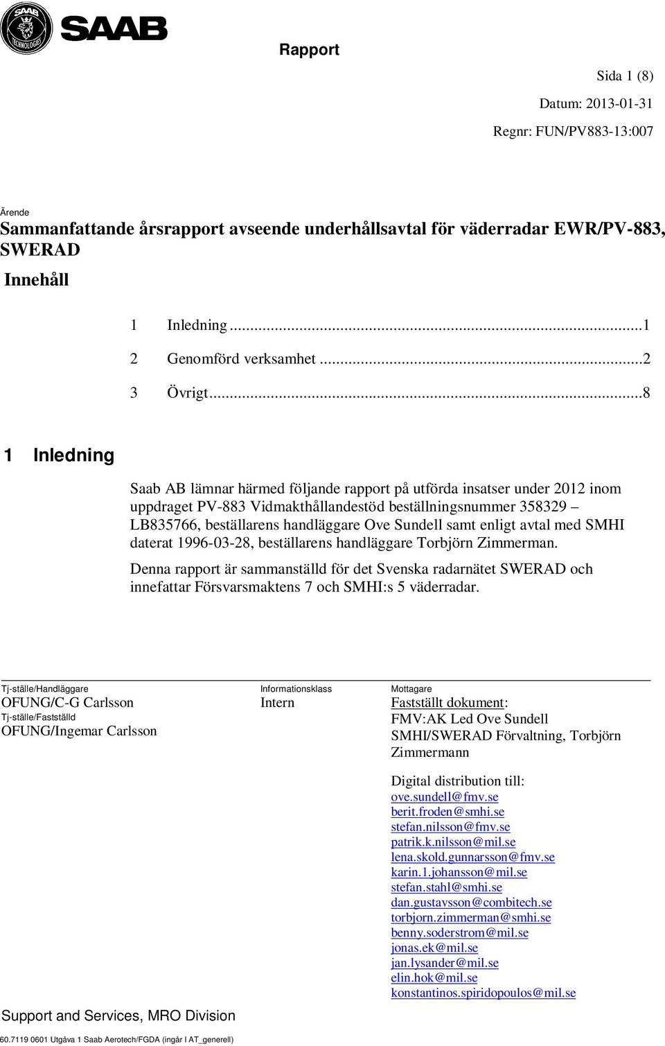 Sundell samt enligt avtal med SMHI daterat 1996-03-28, beställarens handläggare Torbjörn Zimmerman.