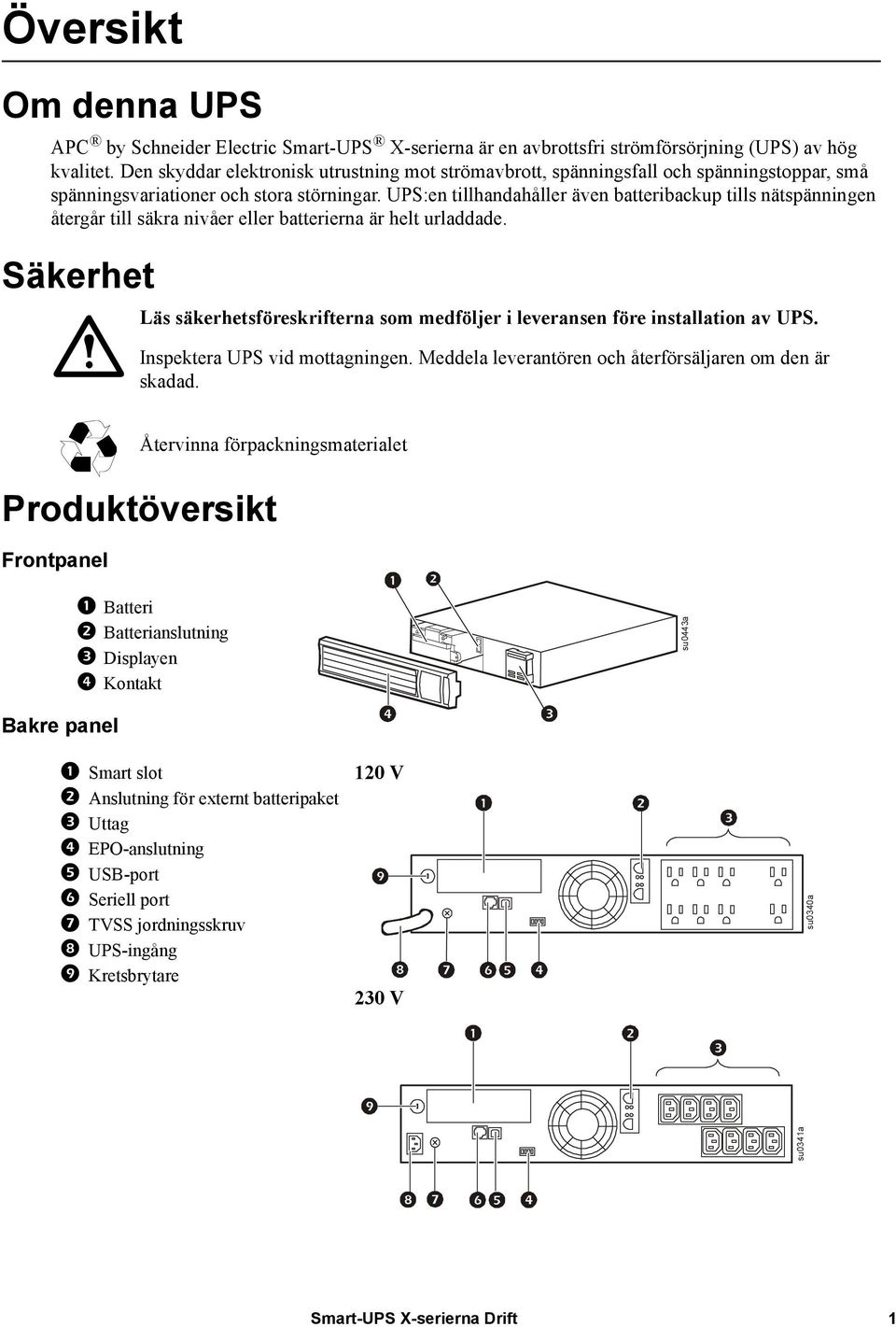 UPS:en tillhandahåller även batteribackup tills nätspänningen återgår till säkra nivåer eller batterierna är helt urladdade.