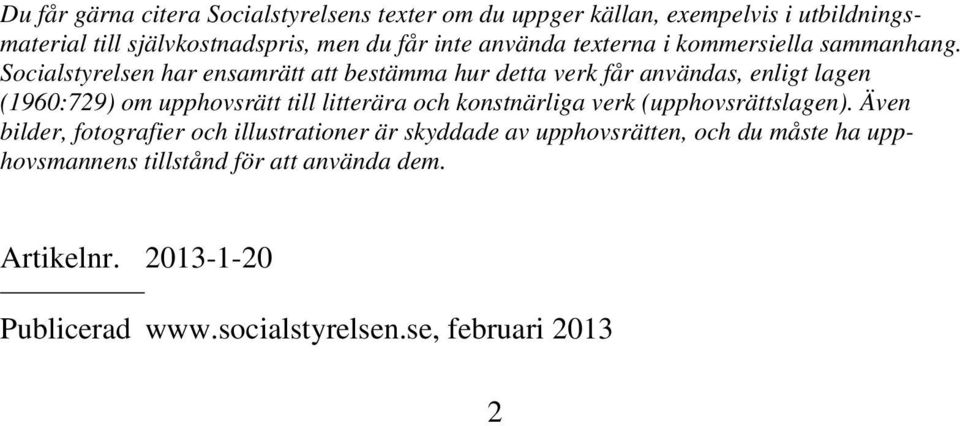 Socialstyrelsen har ensamrätt att bestämma hur detta verk får användas, enligt lagen (1960:729) om upphovsrätt till litterära och