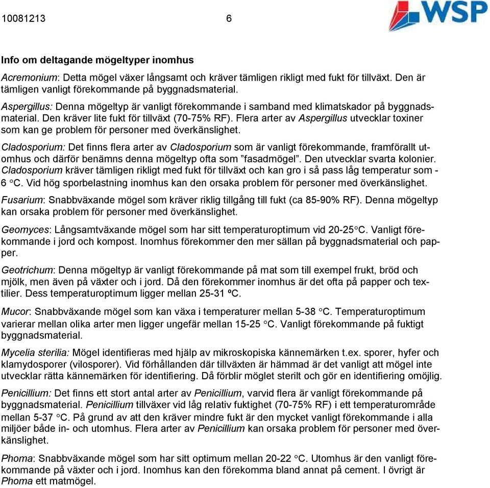 Flera arter av Aspergillus utvecklar toxiner som kan ge problem för personer med överkänslighet.