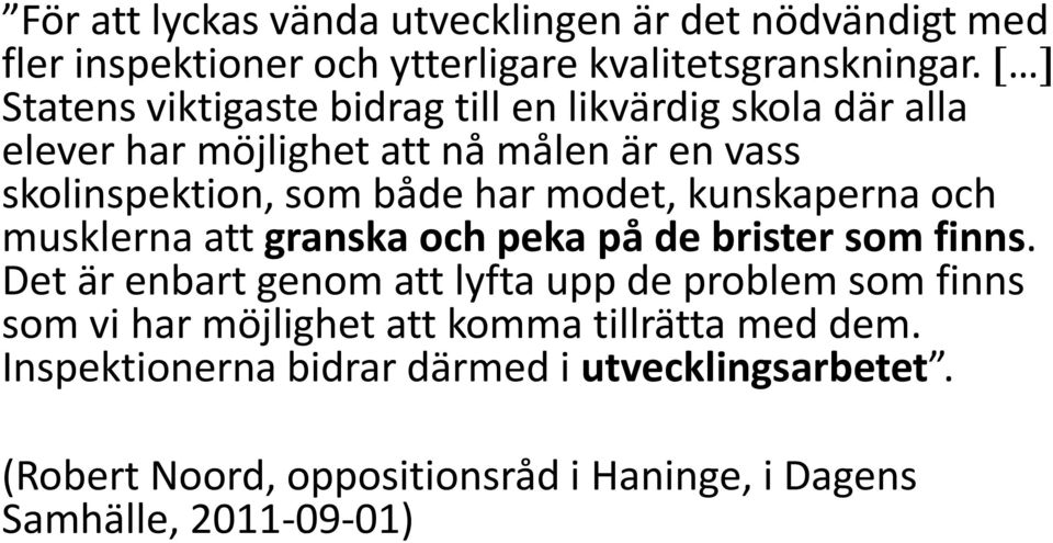 modet, kunskaperna och musklerna att granska och peka på de brister som finns.