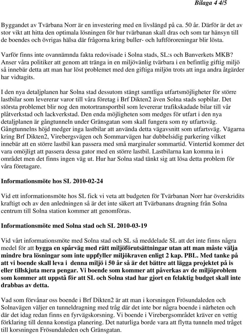 lösta. Varför finns inte ovannämnda fakta redovisade i Solna stads, SL:s och Banverkets MKB?