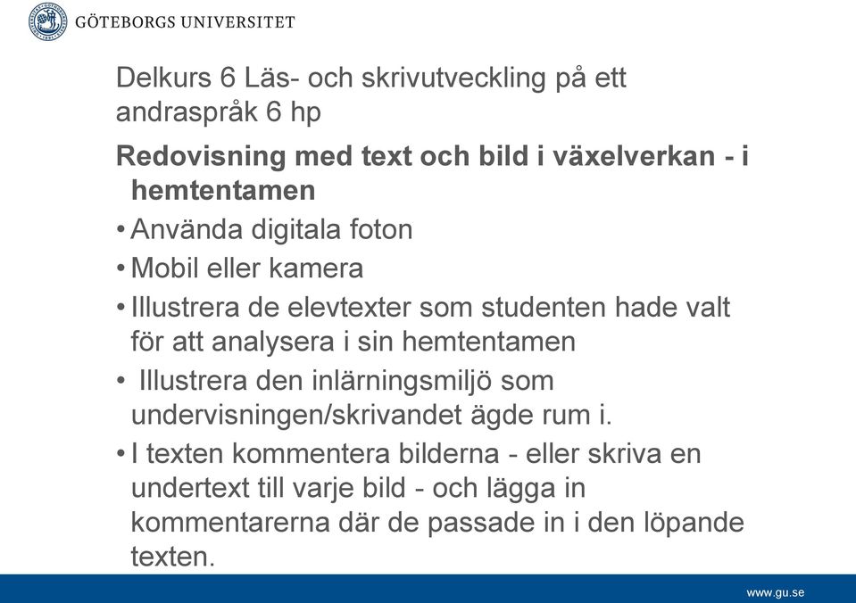 analysera i sin hemtentamen Illustrera den inlärningsmiljö som undervisningen/skrivandet ägde rum i.