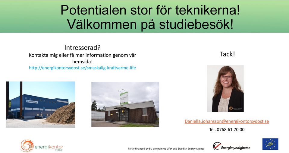 http://energikontorsydost.se/smaskalig-kraftvarme-life Tack! Daniella.