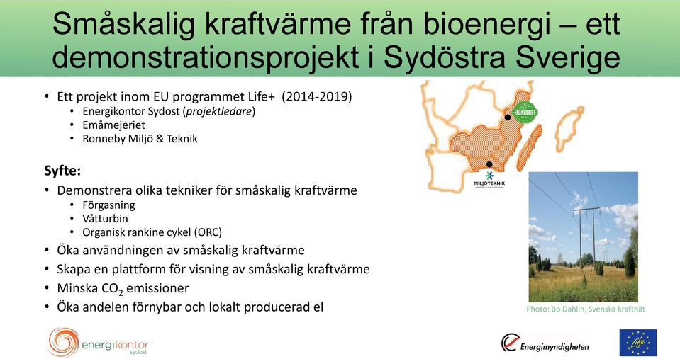 småskalig kraftvärme Förgasning Våtturbin Organisk rankine cykel (ORC) Öka användningen av småskalig kraftvärme Skapa en