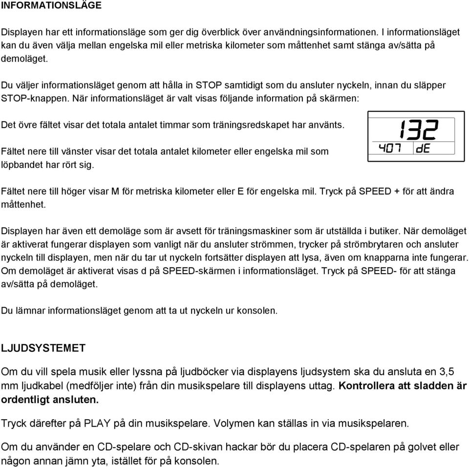 Du väljer informationsläget genom att hålla in STOP samtidigt som du ansluter nyckeln, innan du släpper STOP-knappen.