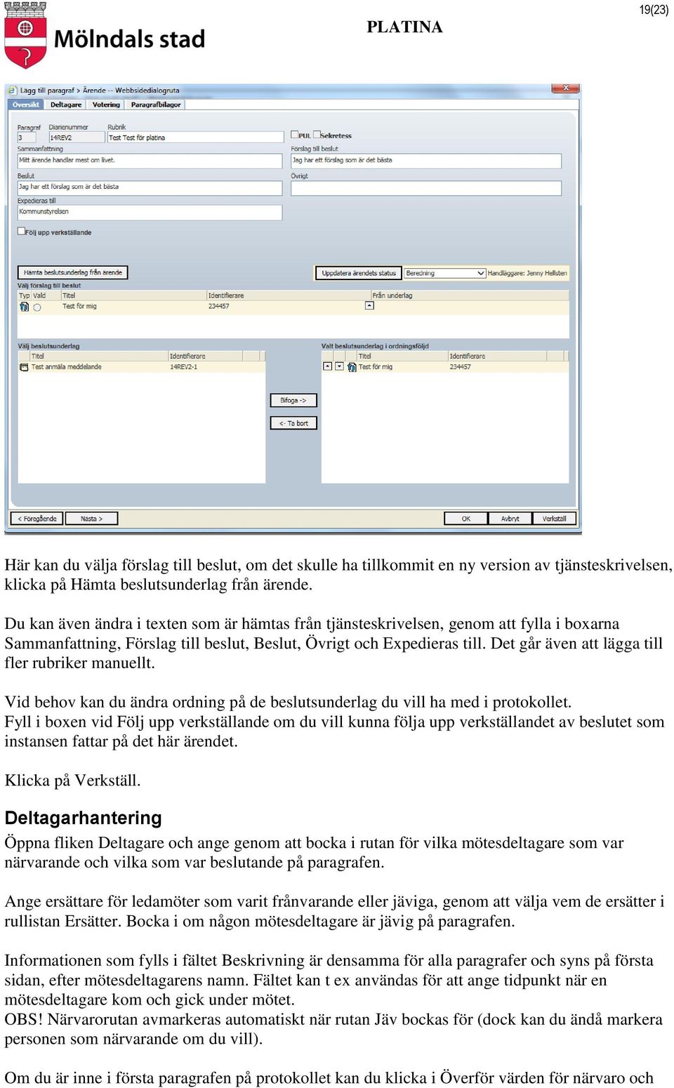 Det går även att lägga till fler rubriker manuellt. Vid behov kan du ändra ordning på de beslutsunderlag du vill ha med i protokollet.