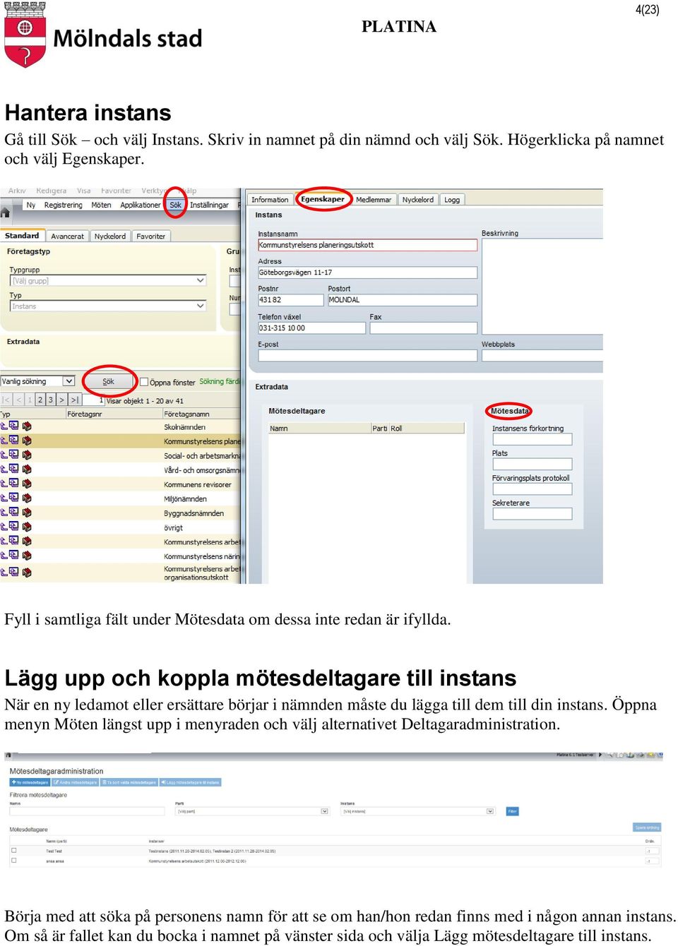 Lägg upp och koppla mötesdeltagare till instans När en ny ledamot eller ersättare börjar i nämnden måste du lägga till dem till din instans.