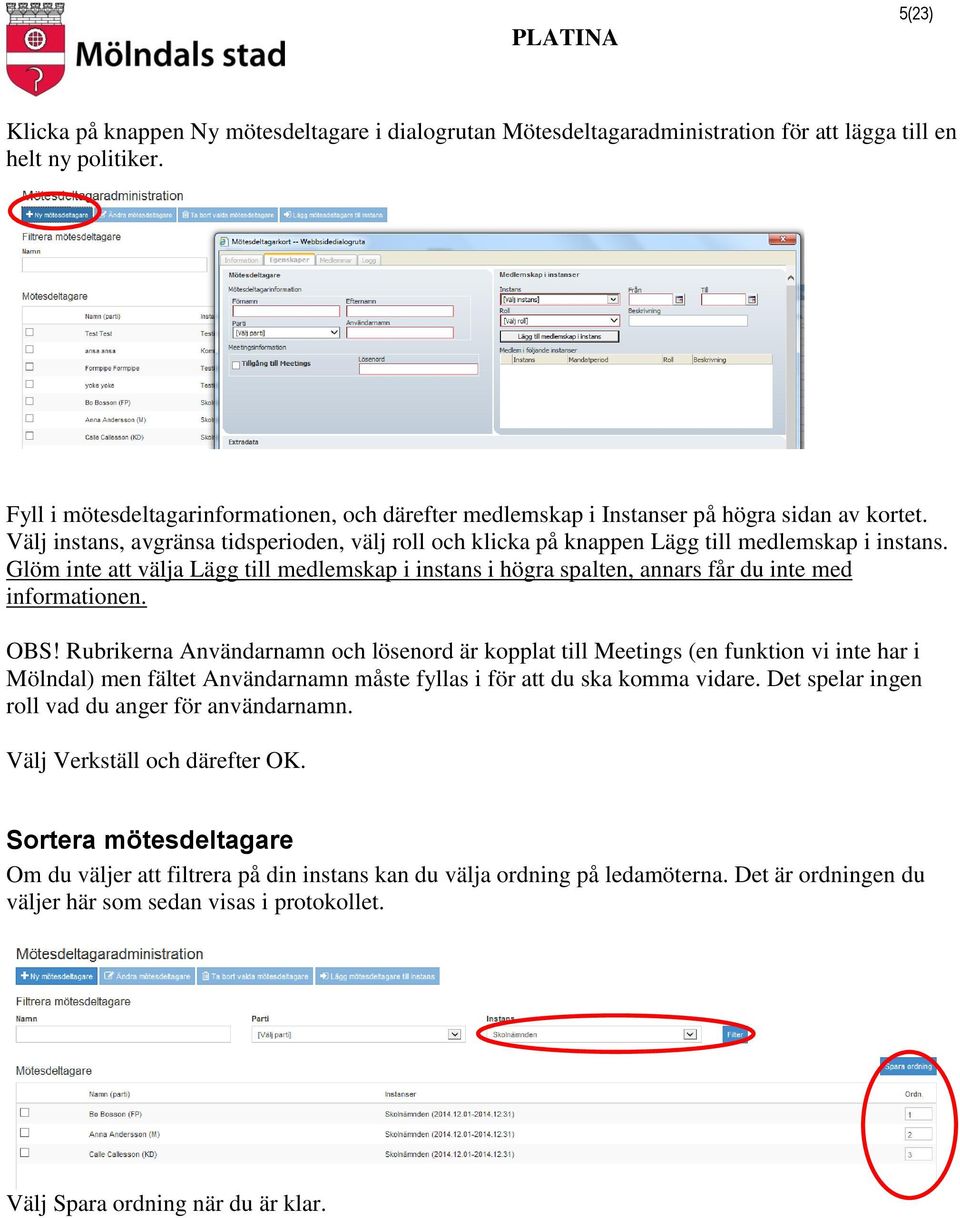 Glöm inte att välja Lägg till medlemskap i instans i högra spalten, annars får du inte med informationen. OBS!