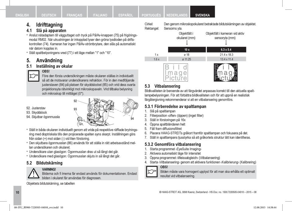 Ställ spaltbelysningens vred (77) i ett läge mellan 1 och 10. 5. Användning 5.1 Inställning av okular OBS!