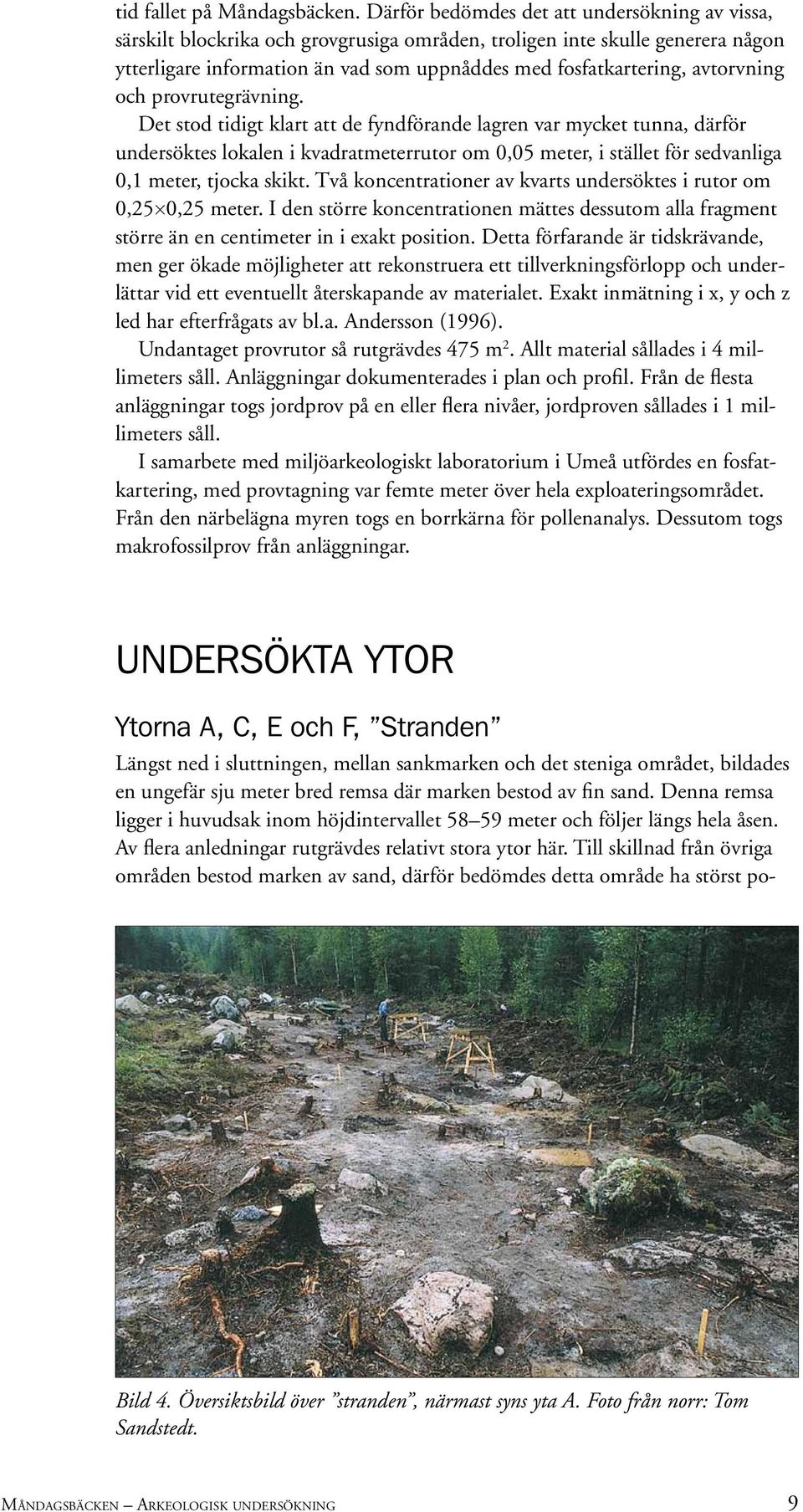 avtorvning och provrutegrävning.