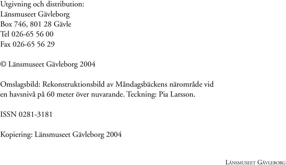 av Måndagsbäckens närområde vid en havsnivå på 60 meter över nuvarande.