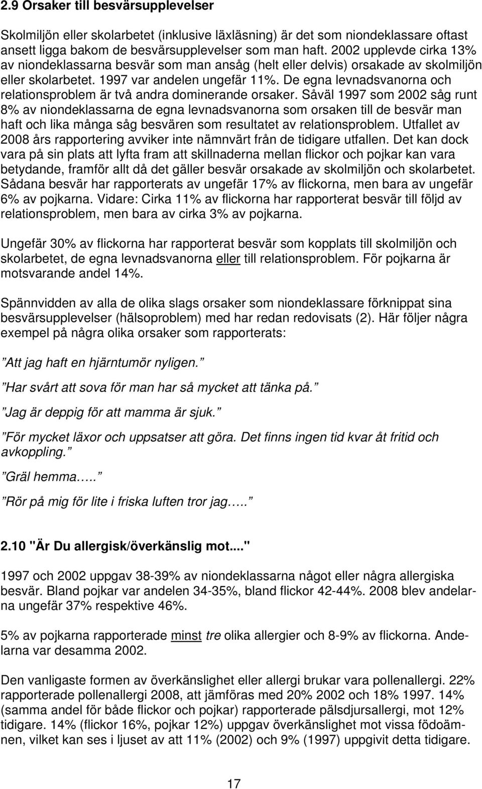 De egna levnadsvanorna och relationsproblem är två andra dominerande orsaker.