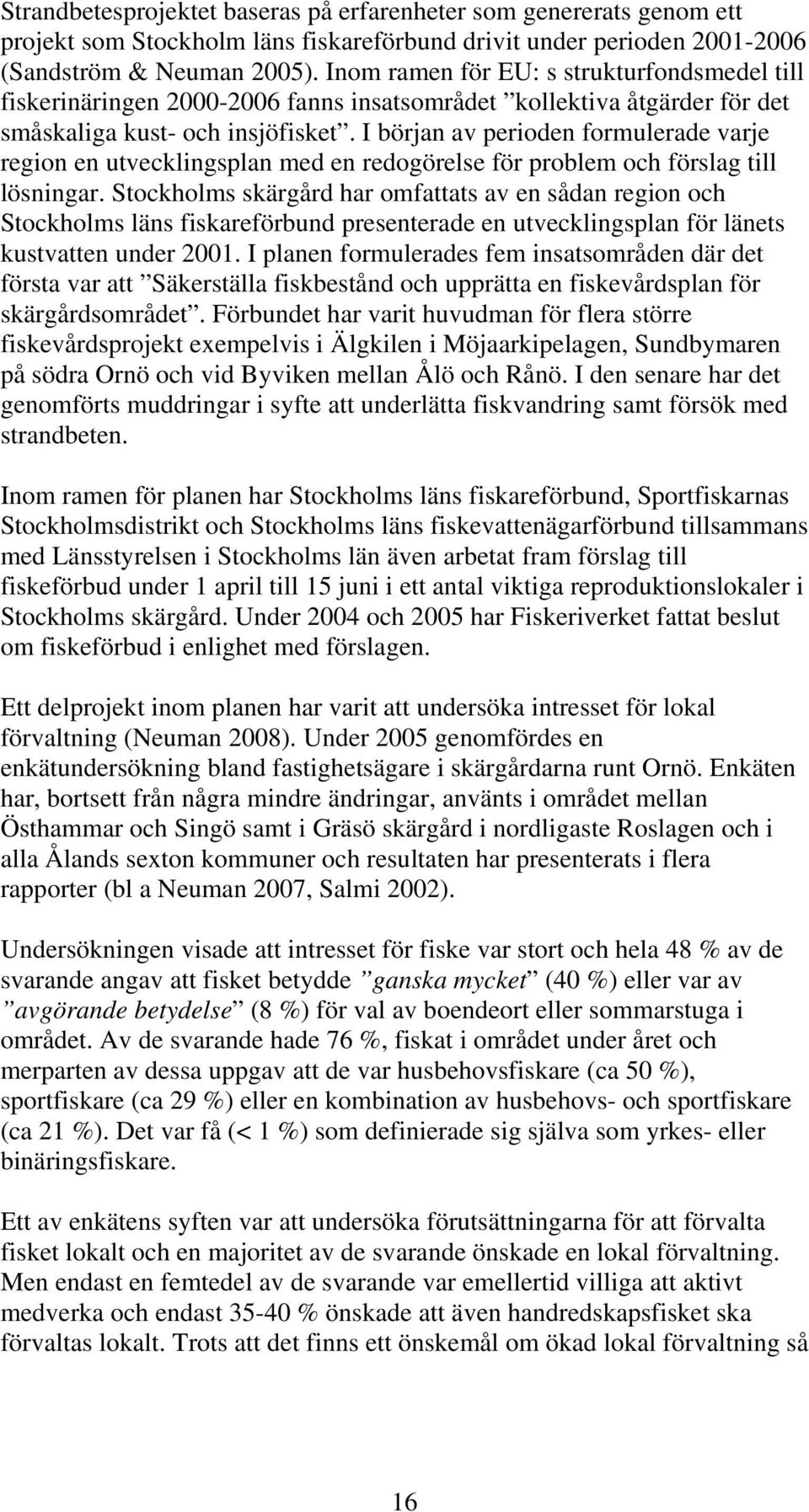 I början av perioden formulerade varje region en utvecklingsplan med en redogörelse för problem och förslag till lösningar.