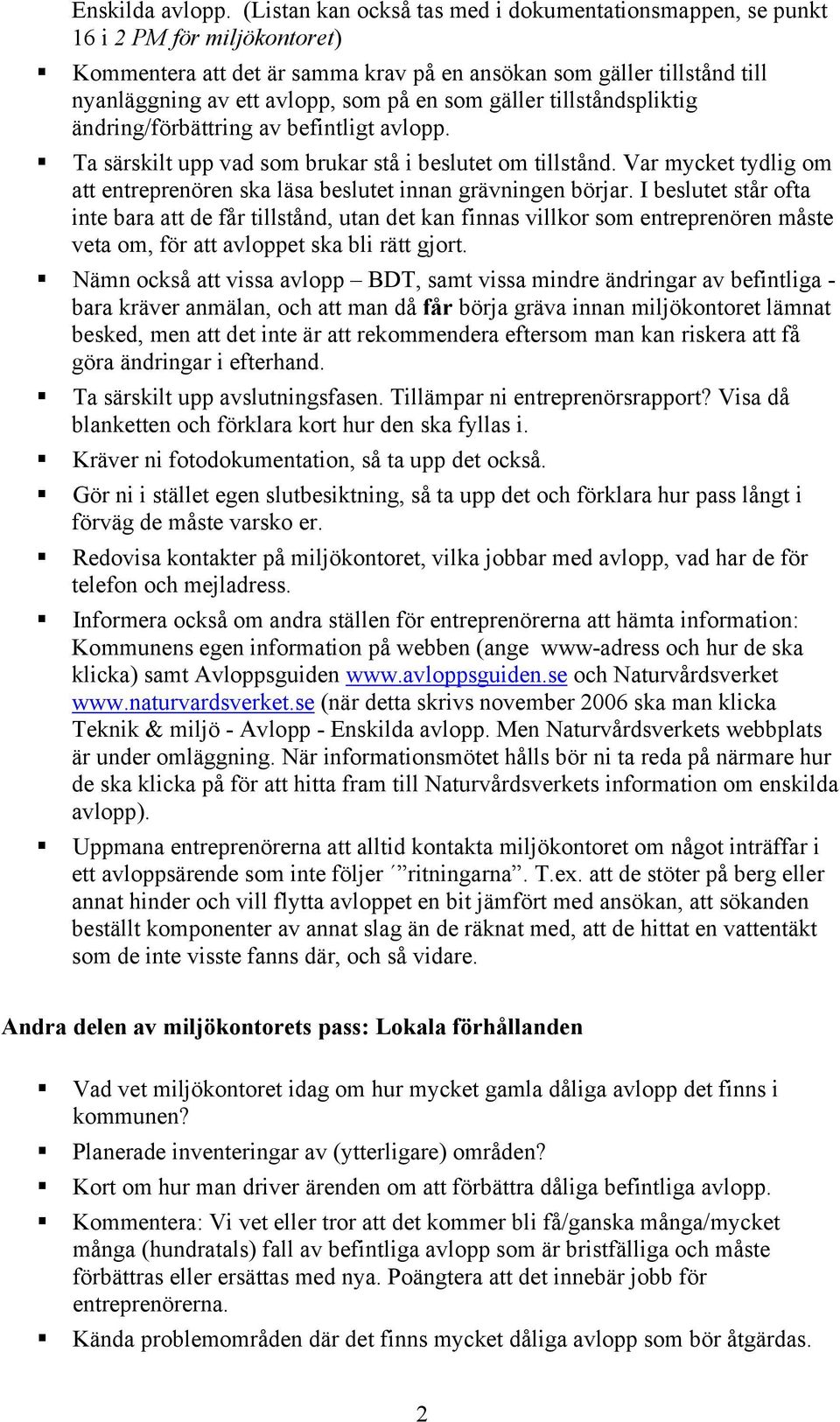 som gäller tillståndspliktig ändring/förbättring av befintligt avlopp. Ta särskilt upp vad som brukar stå i beslutet om tillstånd.