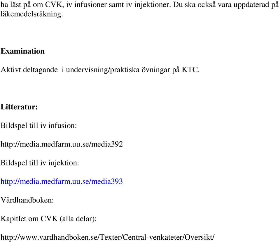 Aktivt deltagande i undervisning/praktiska övningar på KTC.