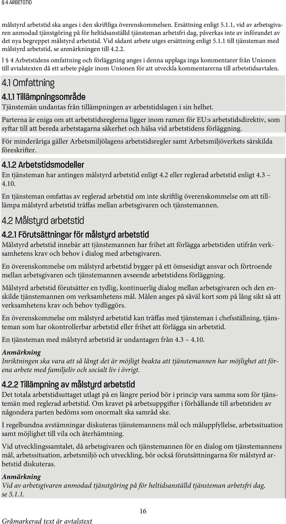 Vid sådant arbete utges ersättning enligt 5.1.1 till tjänsteman med målstyrd arbetstid, se anmärkningen till 4.2.