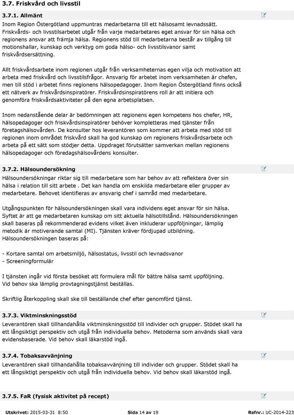 Regionens stöd till medarbetarna består av tillgång till motionshallar, kunskap och verktyg om goda hälso- och livsstilsvanor samt friskvårdsersättning.