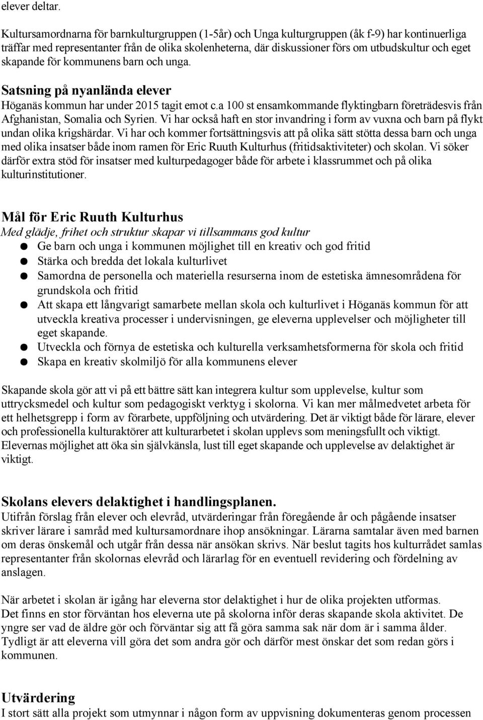 eget skapande för kommunens barn och unga. Satsning på nyanlända elever Höganäs kommun har under 2015 tagit emot c.