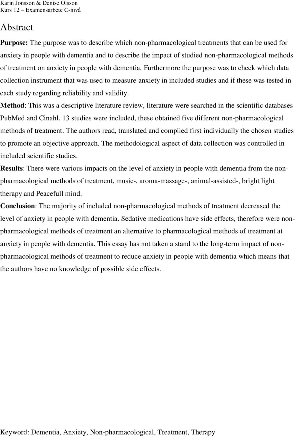 Furthermore the purpose was to check which data collection instrument that was used to measure anxiety in included studies and if these was tested in each study regarding reliability and validity.