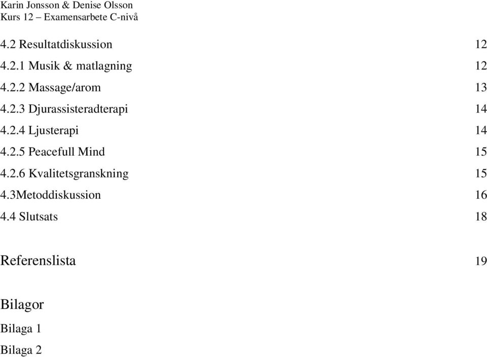2.6 Kvalitetsgranskning 15 4.3Metoddiskussion 16 4.
