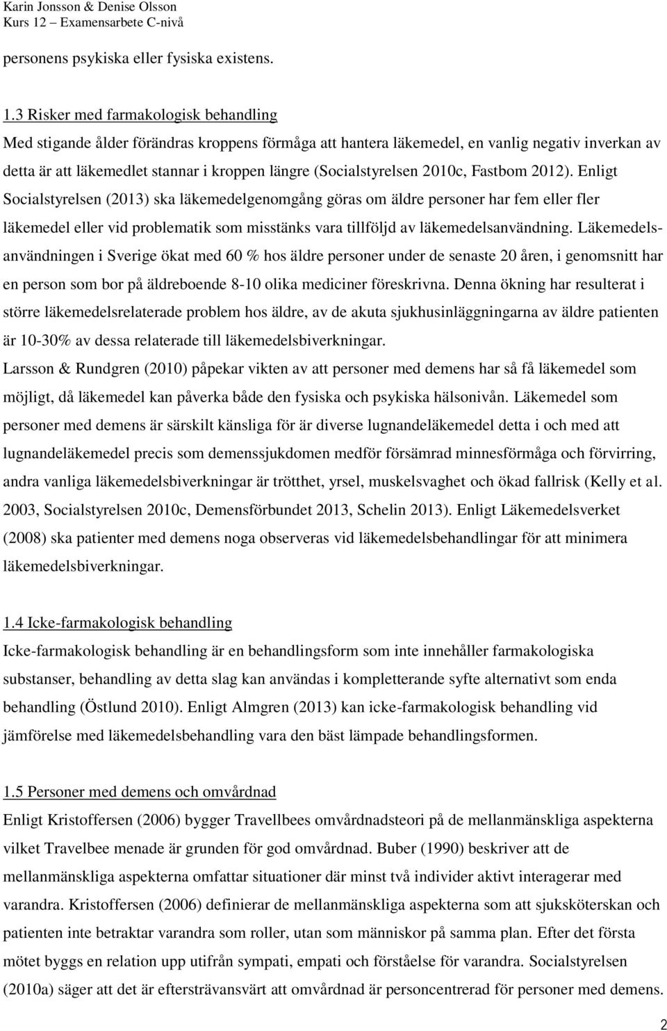 (Socialstyrelsen 2010c, Fastbom 2012).