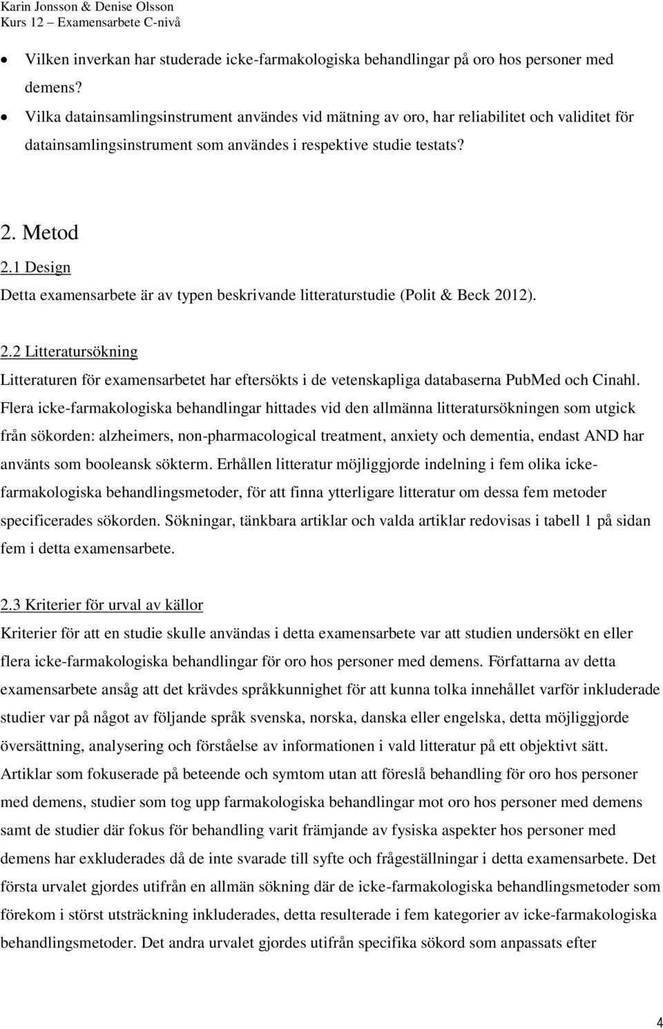 1 Design Detta examensarbete är av typen beskrivande litteraturstudie (Polit & Beck 20
