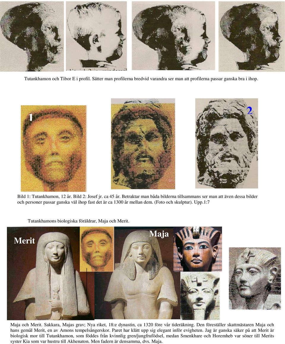 1:7 Tutankhamons biologiska föräldrar, Maja och Merit. Merit Maja Maja och Merit. Sakkara, Majas grav; Nya riket, 18:e dynastin, ca 1320 före vår tideräkning.