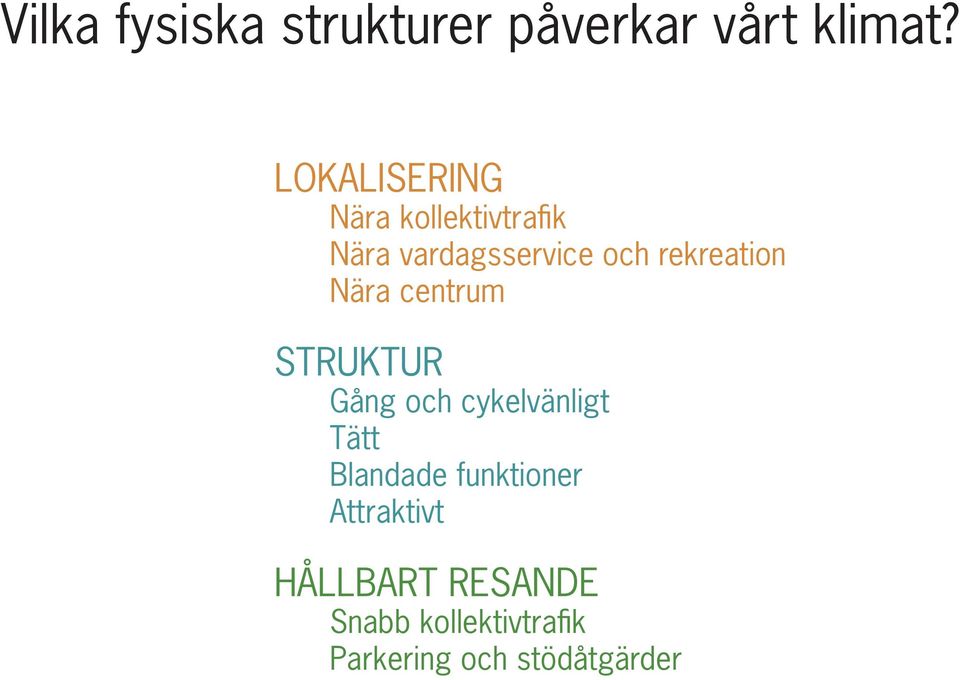 rekreation Nära centrum STRUKTUR Gång och cykelvänligt Tätt