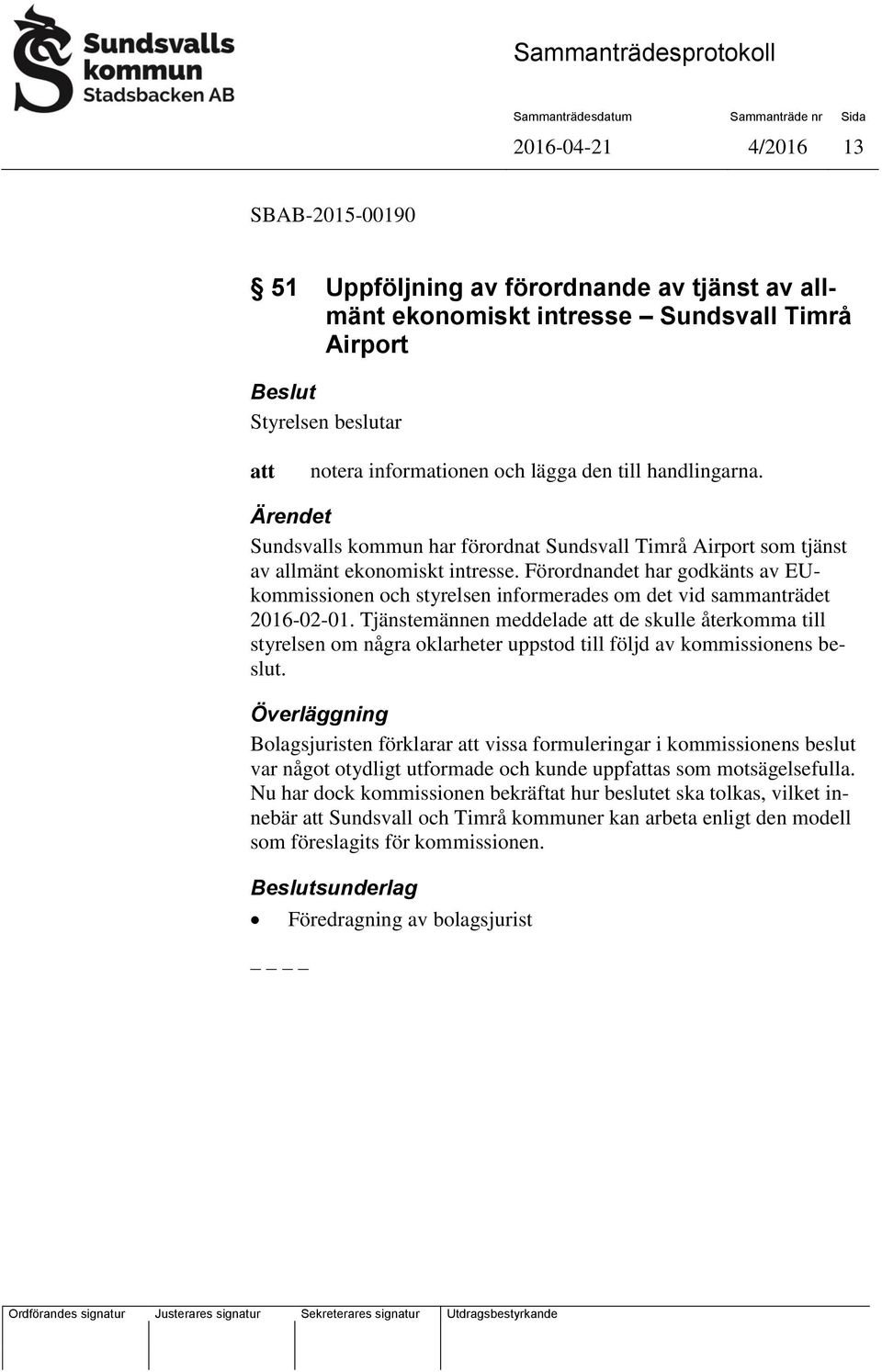 Förordnandet har godkänts av EUkommissionen och styrelsen informerades om det vid sammanträdet 2016-02-01.