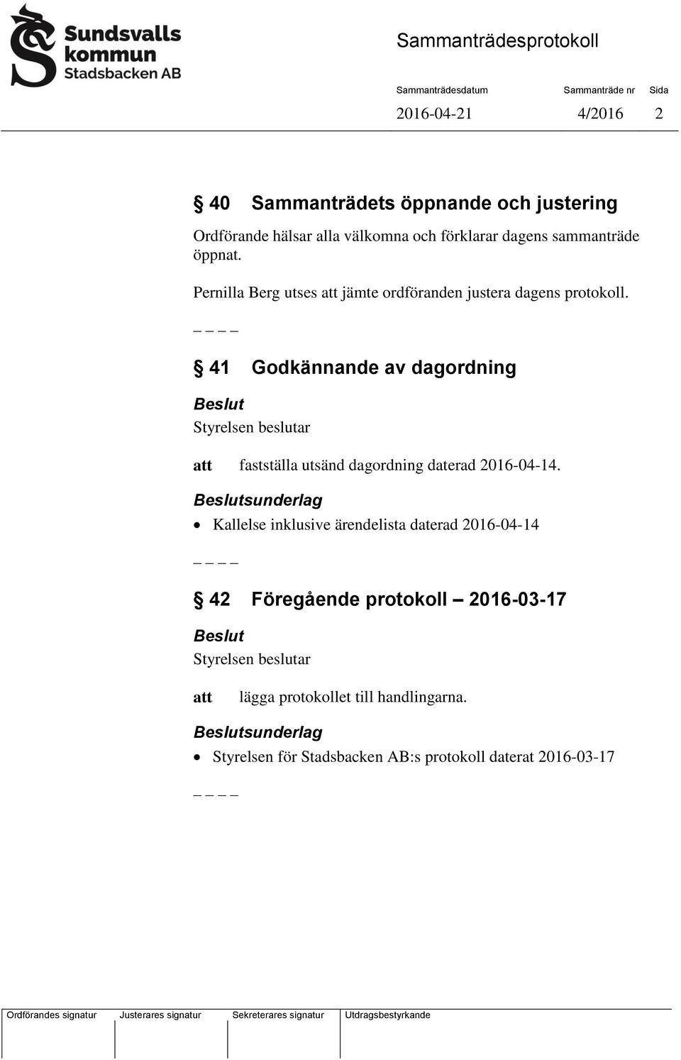 41 Godkännande av dagordning fastställa utsänd dagordning daterad 2016-04-14.