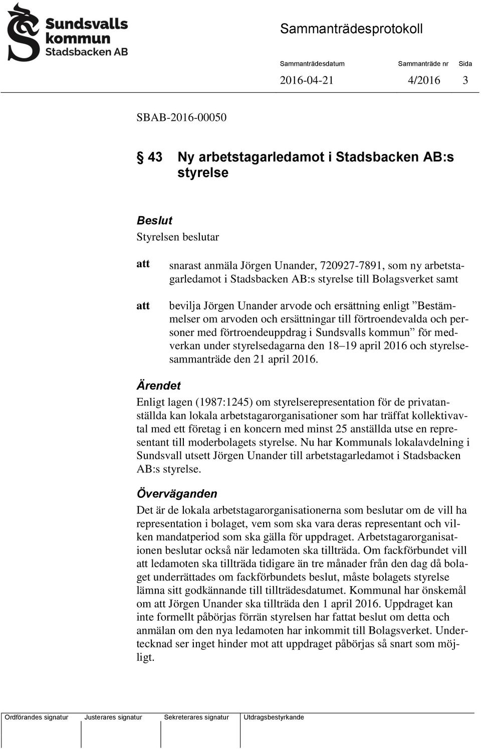 medverkan under styrelsedagarna den 18 19 april 2016 och styrelsesammanträde den 21 april 2016.