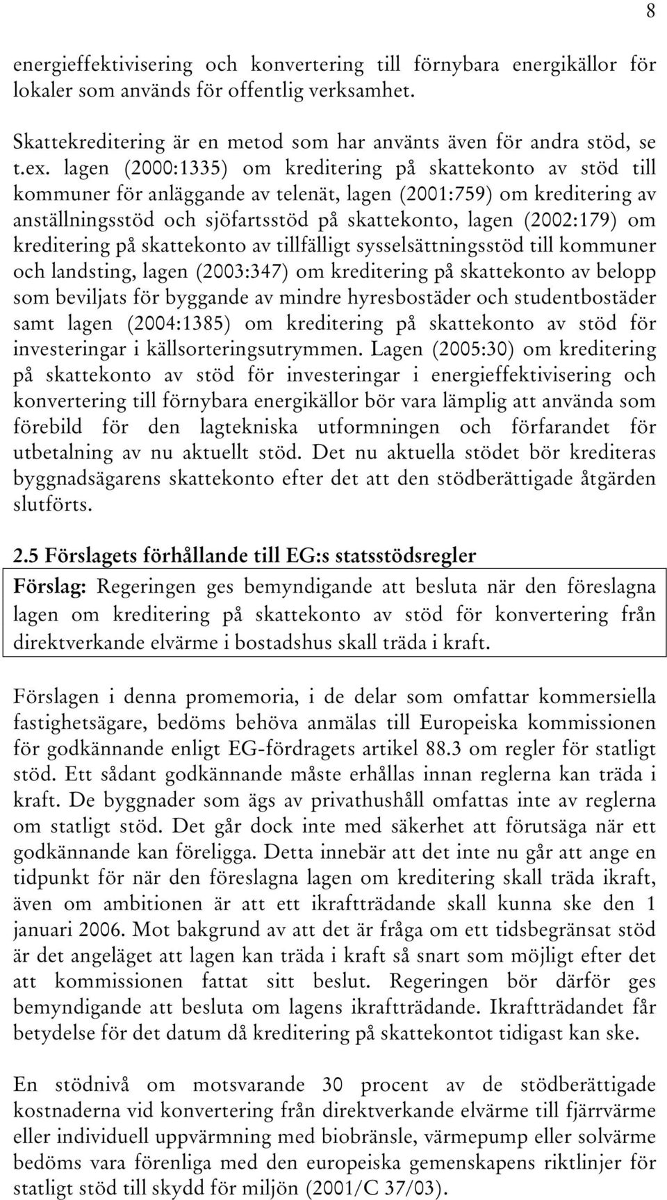 om kreditering på skattekonto av tillfälligt sysselsättningsstöd till kommuner och landsting, lagen (2003:347) om kreditering på skattekonto av belopp som beviljats för byggande av mindre